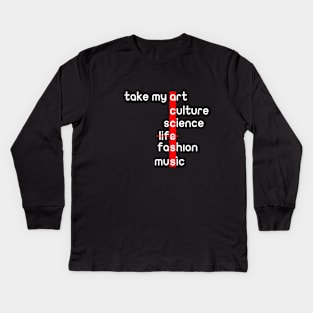 take my art culture fashion life music science : access word gift Kids Long Sleeve T-Shirt